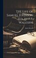 The Life of Samuel Johnson [Ed. by F.P. Walesby] by James Boswell, Hardcover | Indigo Chapters
