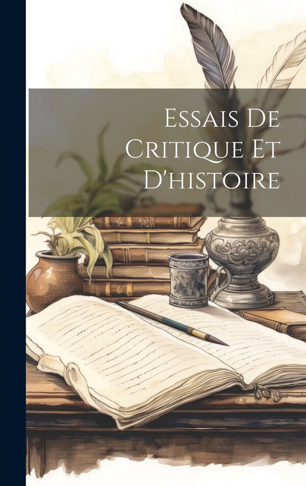 Essais De Critique Et D'histoire by Anonymous, Hardcover | Indigo Chapters