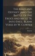 The Iliad and Odyssey [And the Battle of the Frogs and Mice] Tr. Into Engl. Blank Verse by W. Cowper by Homerus, Hardcover | Indigo Chapters