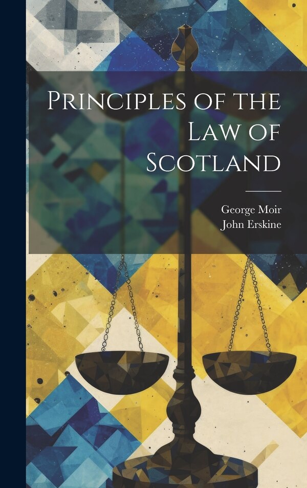Principles of the Law of Scotland by John Erskine, Hardcover | Indigo Chapters