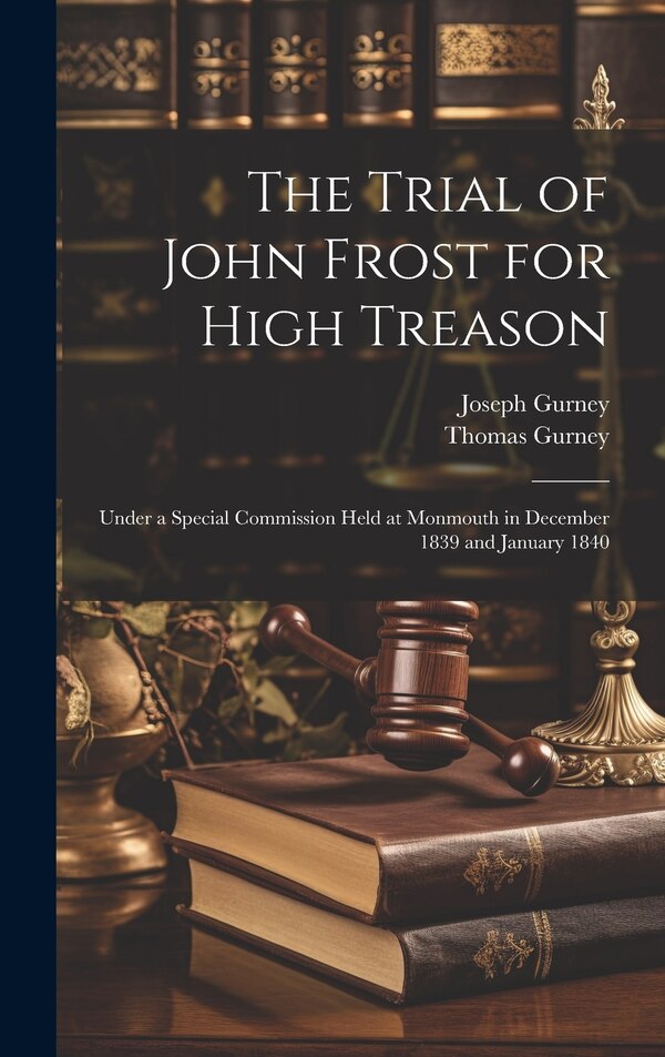 The Trial of John Frost for High Treason by Thomas Gurney, Hardcover | Indigo Chapters