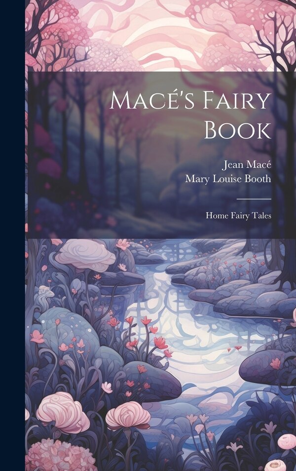 Macé's Fairy Book by Jean Macé, Hardcover | Indigo Chapters