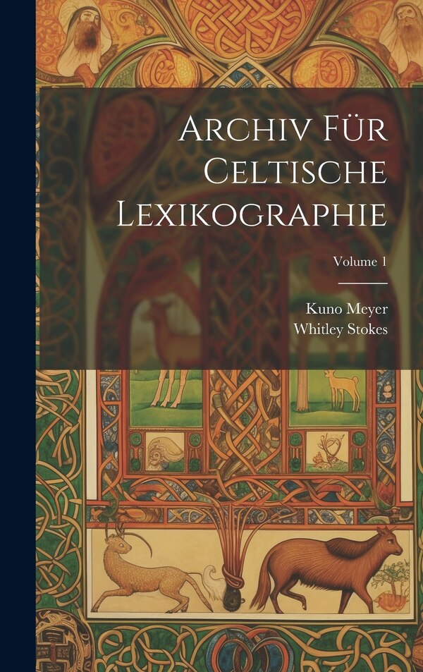 Archiv Für Celtische Lexikographie; Volume 1 by Whitley Stokes, Hardcover | Indigo Chapters