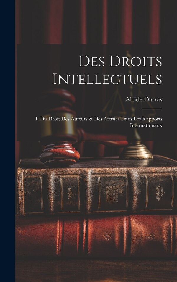 Des Droits Intellectuels by Alcide Darras, Hardcover | Indigo Chapters