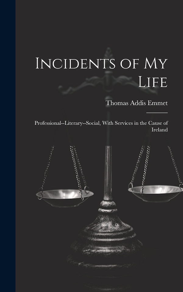 Incidents of My Life by Thomas Addis Emmet, Hardcover | Indigo Chapters