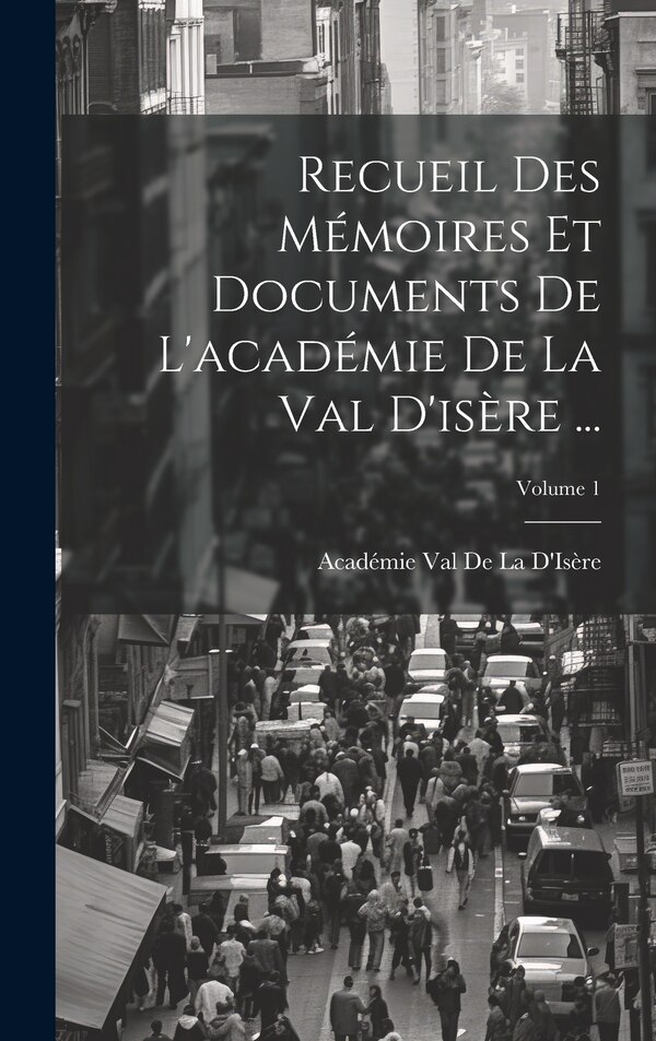 Recueil Des Mémoires Et Documents De L'académie De La Val D'isère by Académie Val De La D'Isère, Hardcover | Indigo Chapters