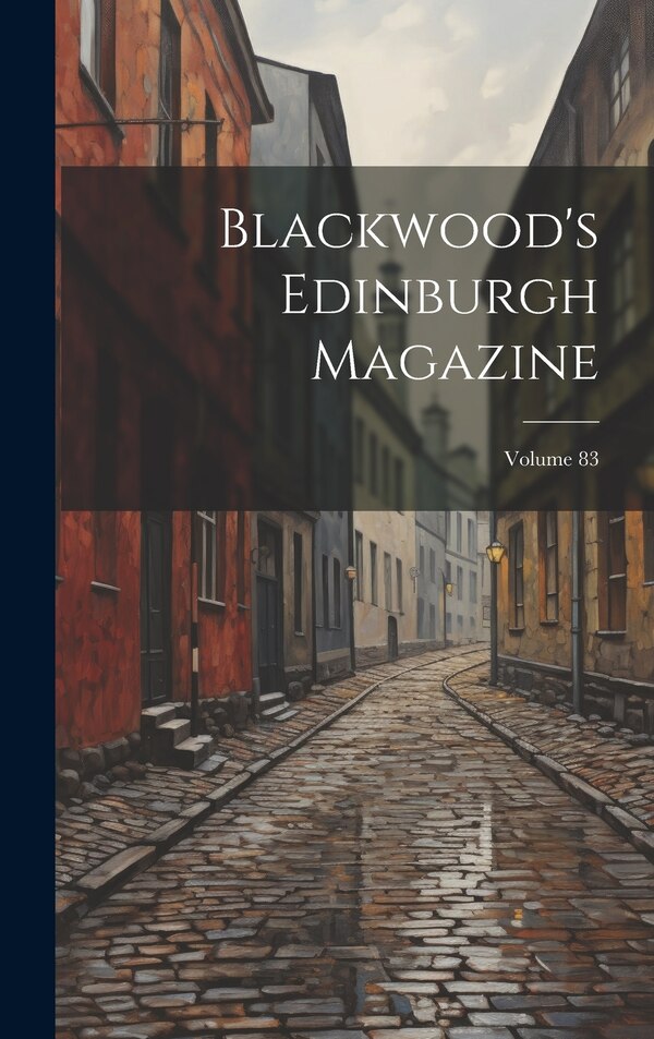 Blackwood's Edinburgh Magazine; Volume 83 by Anonymous, Hardcover | Indigo Chapters