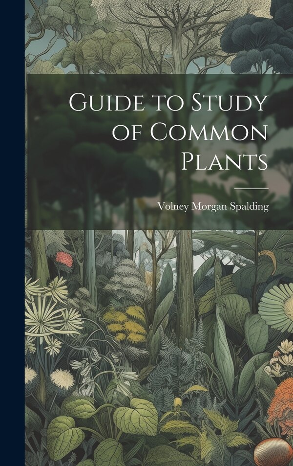 Guide to Study of Common Plants by Volney Morgan Spalding, Hardcover | Indigo Chapters