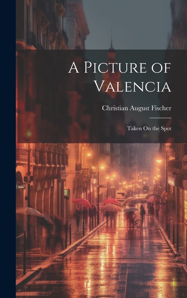 A Picture of Valencia by Christian August Fischer, Hardcover | Indigo Chapters