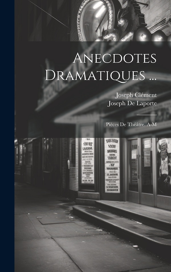 Anecdotes Dramatiques . by Joseph De Laporte, Hardcover | Indigo Chapters