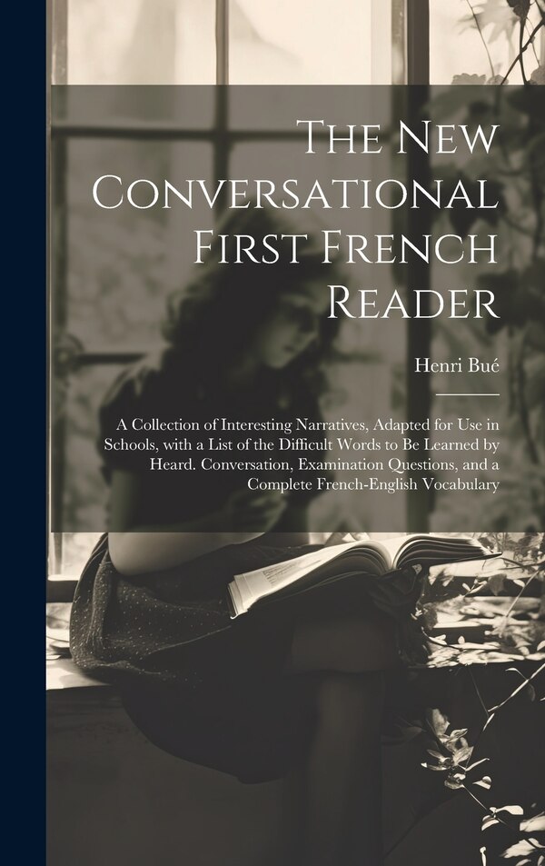 The New Conversational First French Reader by Henri Bué, Hardcover | Indigo Chapters
