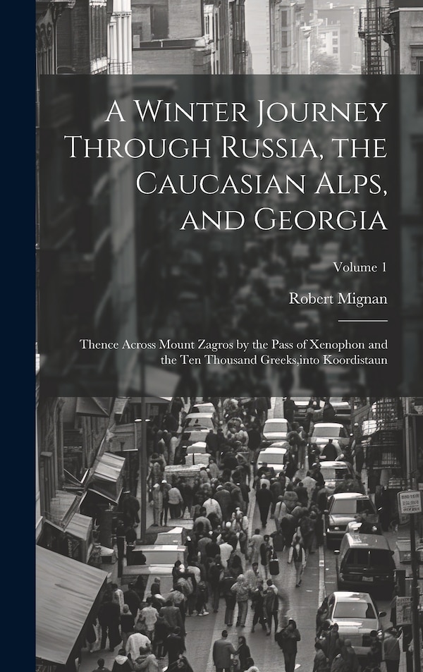 A Winter Journey Through Russia the Caucasian Alps and Georgia by Robert Mignan, Hardcover | Indigo Chapters