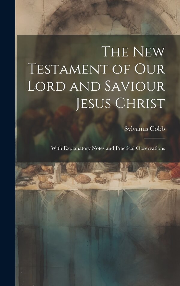 The New Testament of Our Lord and Saviour Jesus Christ by Sylvanus Cobb, Hardcover | Indigo Chapters
