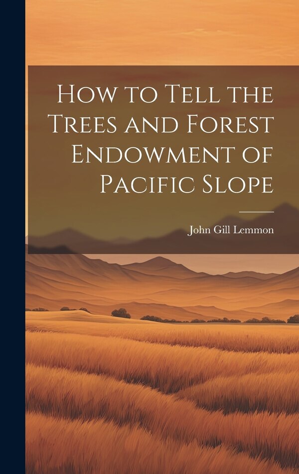 How to Tell the Trees and Forest Endowment of Pacific Slope by John Gill Lemmon, Hardcover | Indigo Chapters