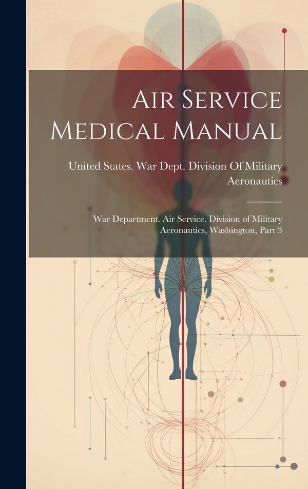 Air Service Medical Manual by United States War Dept Division of, Hardcover | Indigo Chapters