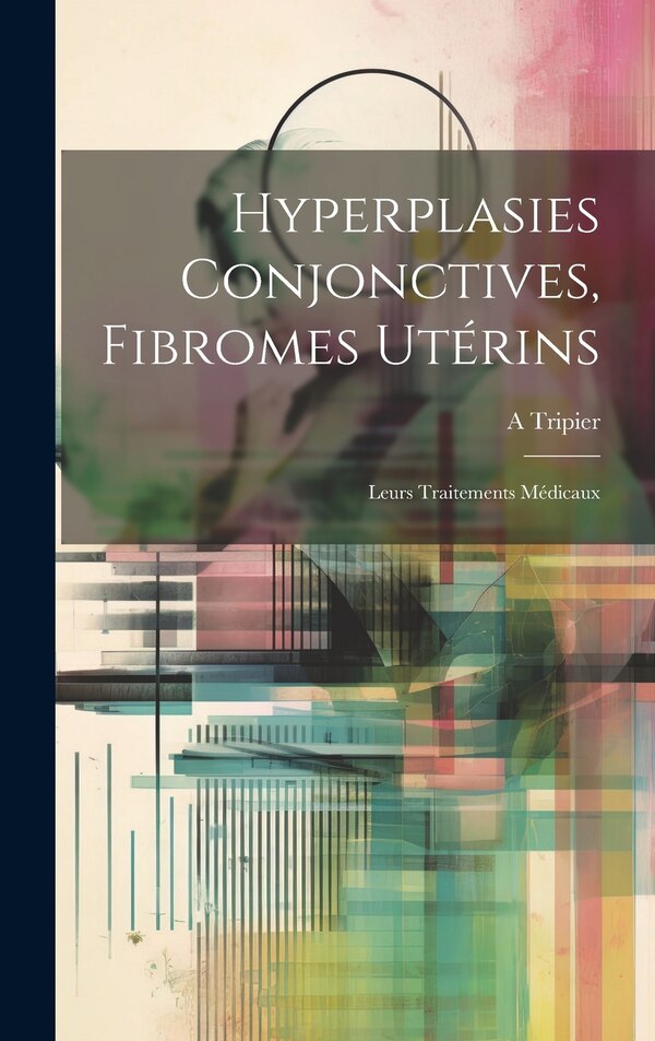 Hyperplasies Conjonctives Fibromes Utérins by A Tripier, Hardcover | Indigo Chapters