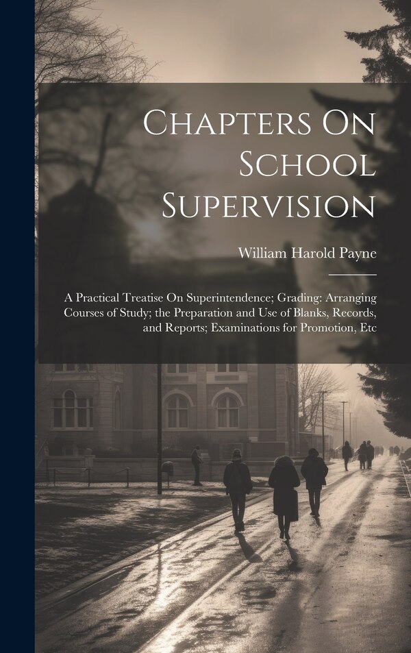 Chapters On School Supervision by William Harold Payne, Hardcover | Indigo Chapters