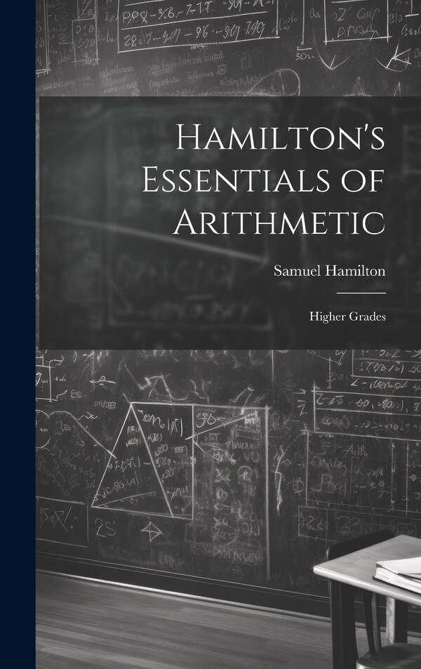 Hamilton's Essentials of Arithmetic by Samuel Hamilton, Hardcover | Indigo Chapters