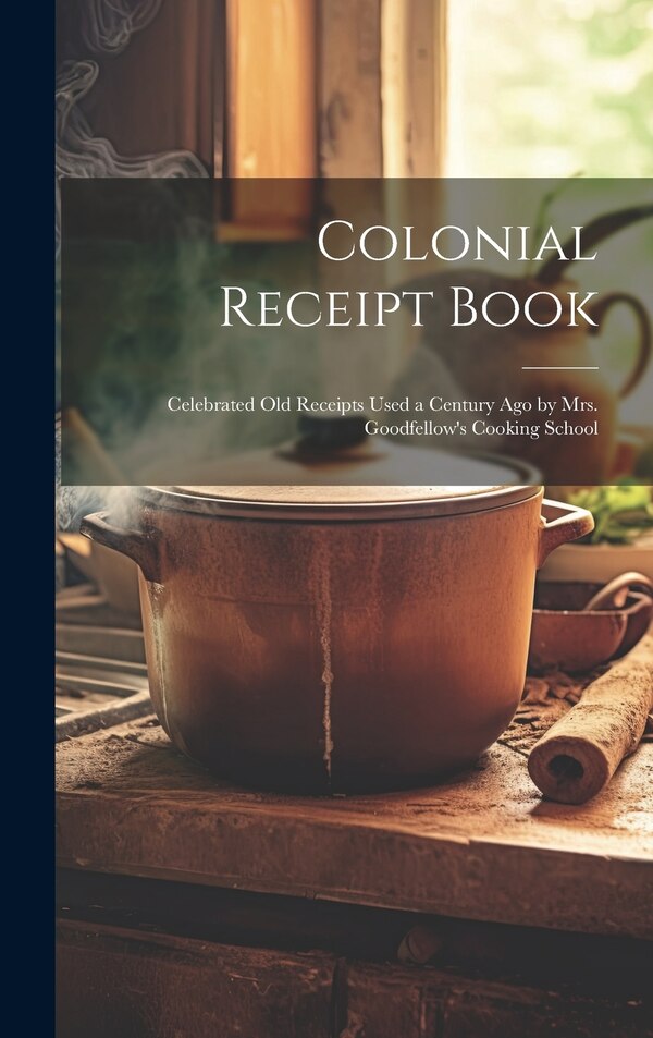 Colonial Receipt Book by Anonymous, Hardcover | Indigo Chapters