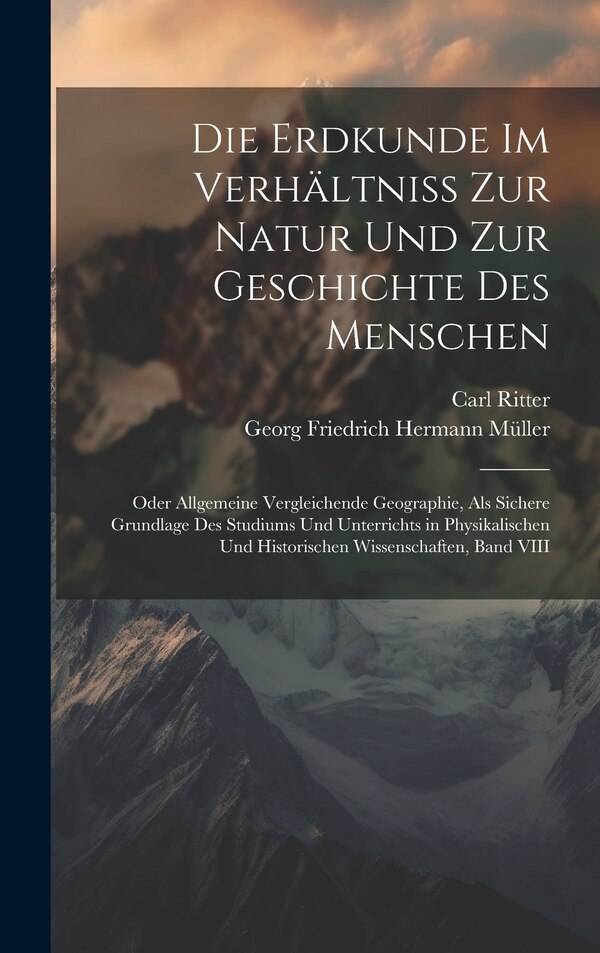 Die Erdkunde Im Verhältniss Zur Natur Und Zur Geschichte Des Menschen by Carl Ritter, Hardcover | Indigo Chapters
