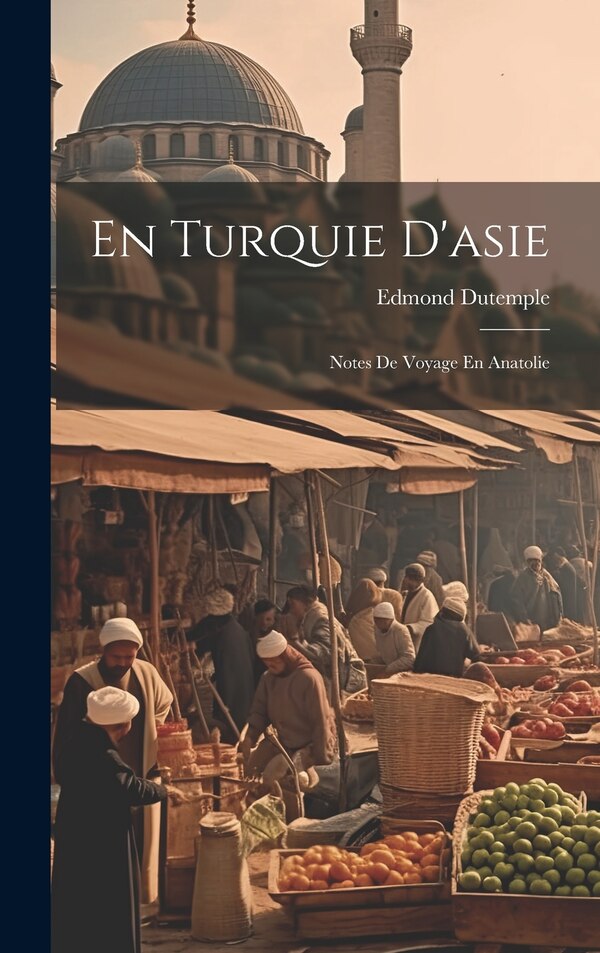En Turquie D'asie by Edmond Dutemple, Hardcover | Indigo Chapters