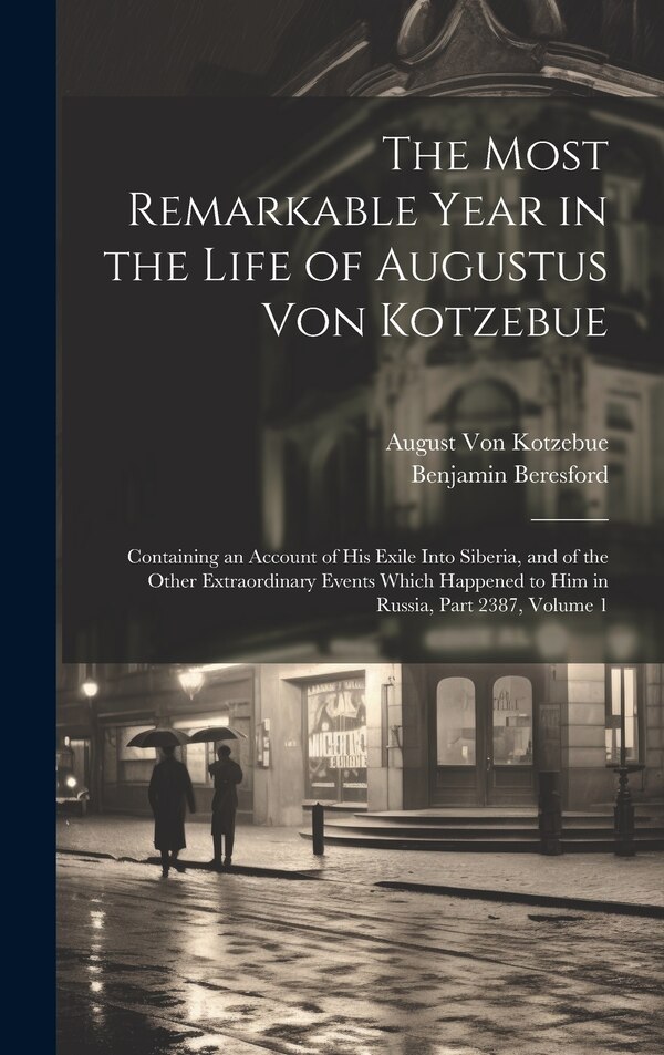 The Most Remarkable Year in the Life of Augustus Von Kotzebue by August Von Kotzebue, Hardcover | Indigo Chapters