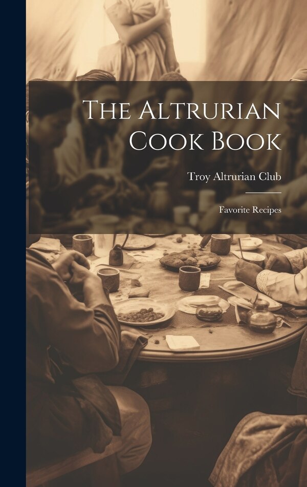 The Altrurian Cook Book by N y ) Troy Altrurian Club (Troy, Hardcover | Indigo Chapters