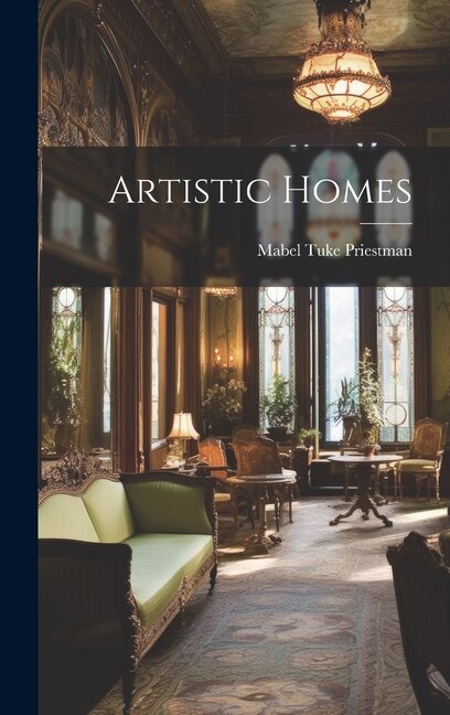Artistic Homes by Mabel Tuke Priestman, Hardcover | Indigo Chapters