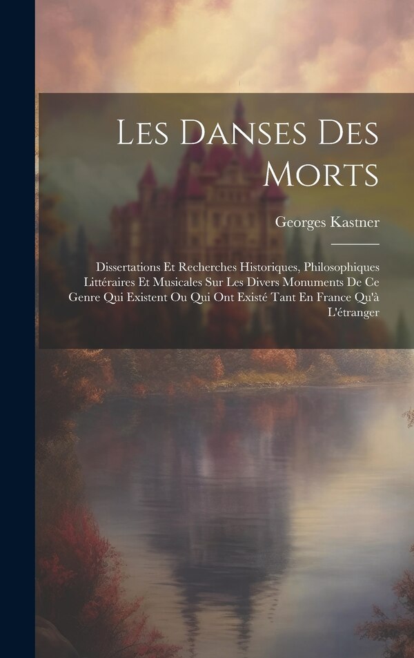 Les Danses Des Morts by Georges Kastner, Hardcover | Indigo Chapters