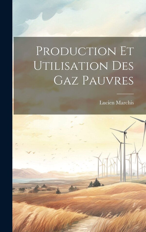 Production Et Utilisation Des Gaz Pauvres by Lucien Marchis, Hardcover | Indigo Chapters
