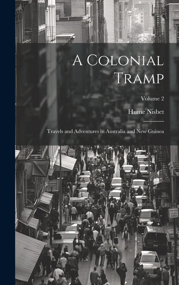 A Colonial Tramp by Hume Nisbet, Hardcover | Indigo Chapters
