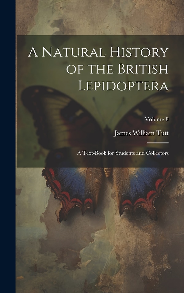 A Natural History of the British Lepidoptera by James William Tutt, Hardcover | Indigo Chapters