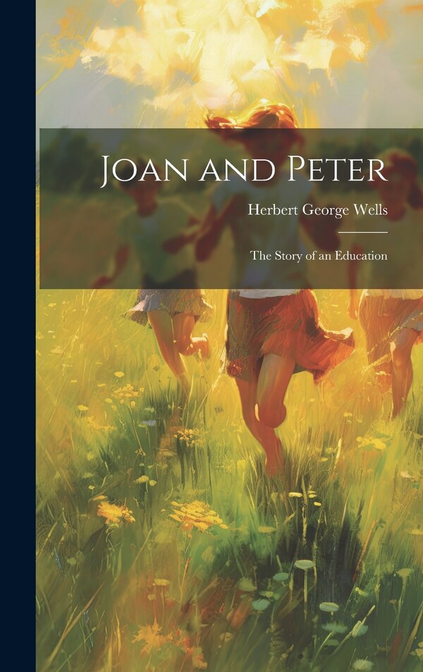 Joan and Peter by HERBERT GEORGE WELLS, Hardcover | Indigo Chapters