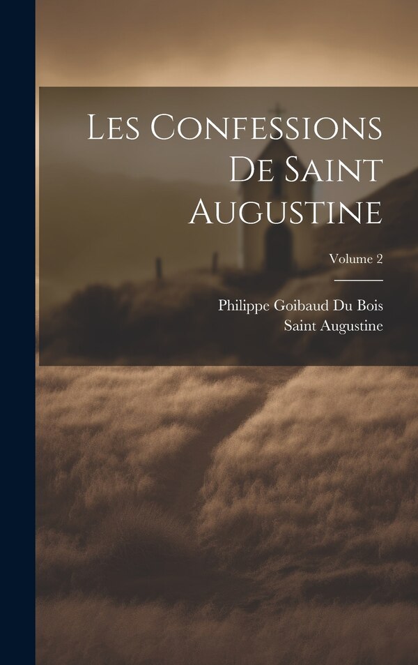 Les Confessions De Saint Augustine; Volume 2, Hardcover | Indigo Chapters