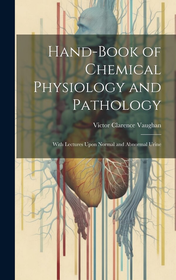 Hand-Book of Chemical Physiology and Pathology by Victor Clarence Vaughan, Hardcover | Indigo Chapters