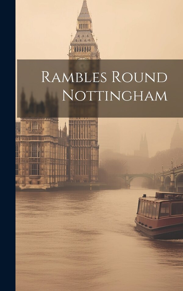 Rambles Round Nottingham by Anonymous, Hardcover | Indigo Chapters