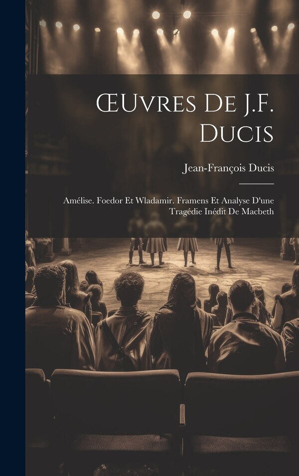 OEuvres De J.F. Ducis by Jean-françois Ducis, Hardcover | Indigo Chapters
