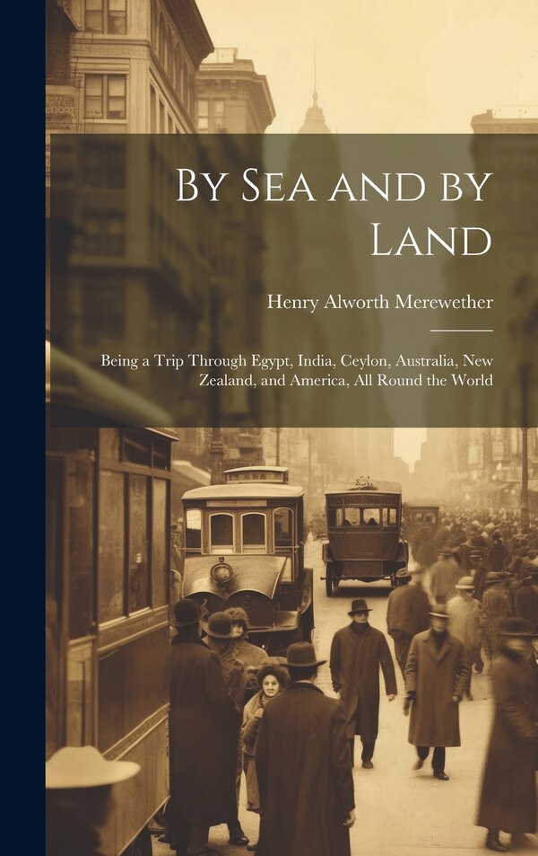 By Sea and by Land by Henry Alworth Merewether, Hardcover | Indigo Chapters