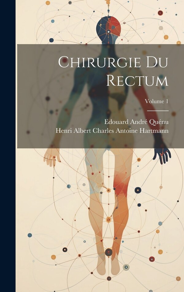 Chirurgie Du Rectum; Volume 1 by Henri Albert Charles Antoine Hartmann, Hardcover | Indigo Chapters