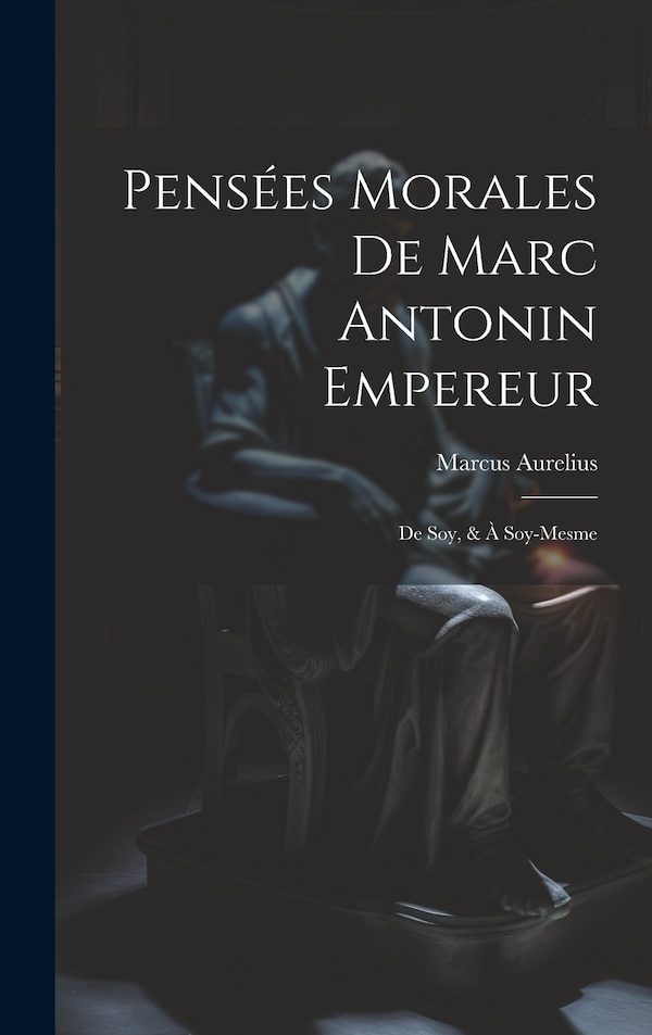 Pensées Morales De Marc Antonin Empereur by Marcus Aurelius, Hardcover | Indigo Chapters