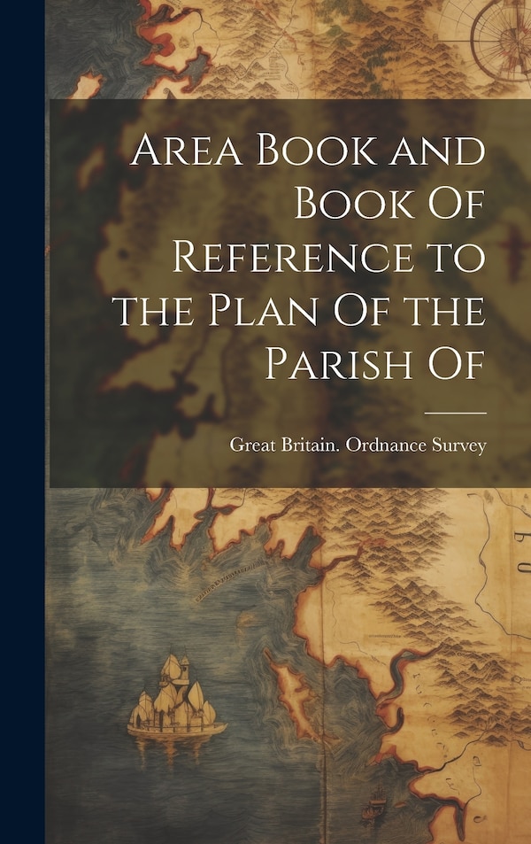 Area Book and Book Of Reference to the Plan Of the Parish Of by Great Britain Ordnance Survey, Hardcover | Indigo Chapters