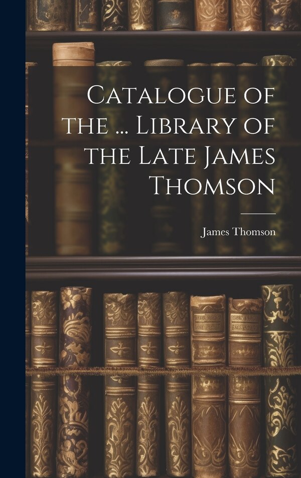 Catalogue of the by James Thomson, Hardcover | Indigo Chapters