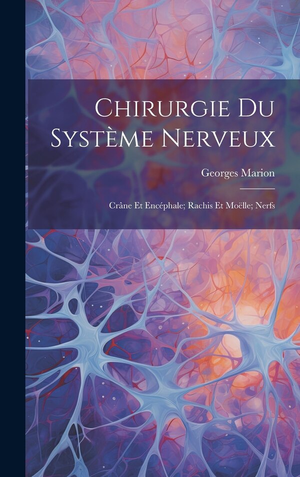 Chirurgie Du Système Nerveux by Georges Marion, Hardcover | Indigo Chapters