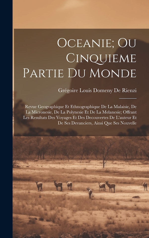 Oceanie; Ou Cinquieme Partie Du Monde by Grégoire Louis Domeny De Rienzi, Hardcover | Indigo Chapters