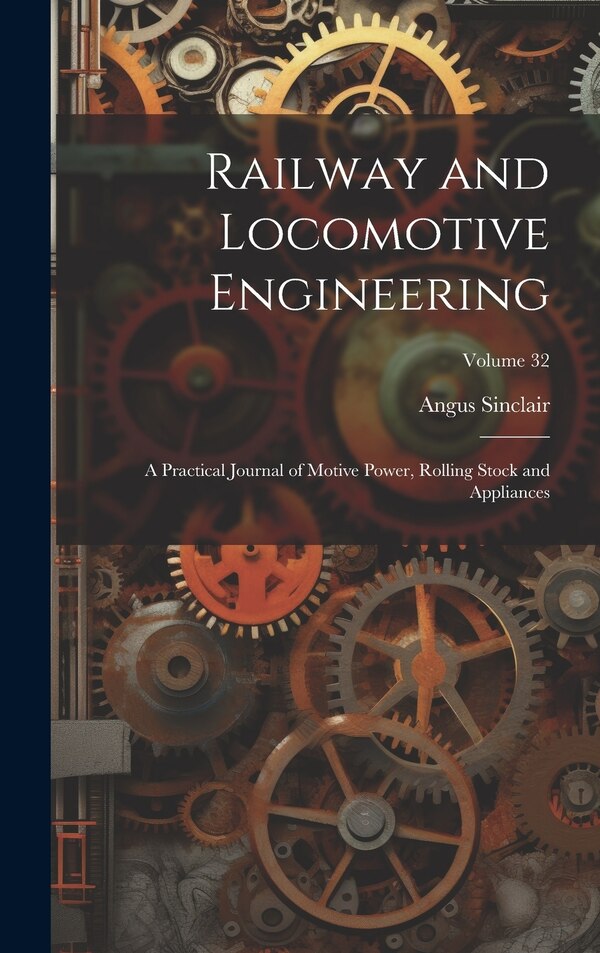 Railway and Locomotive Engineering by Angus Sinclair, Hardcover | Indigo Chapters
