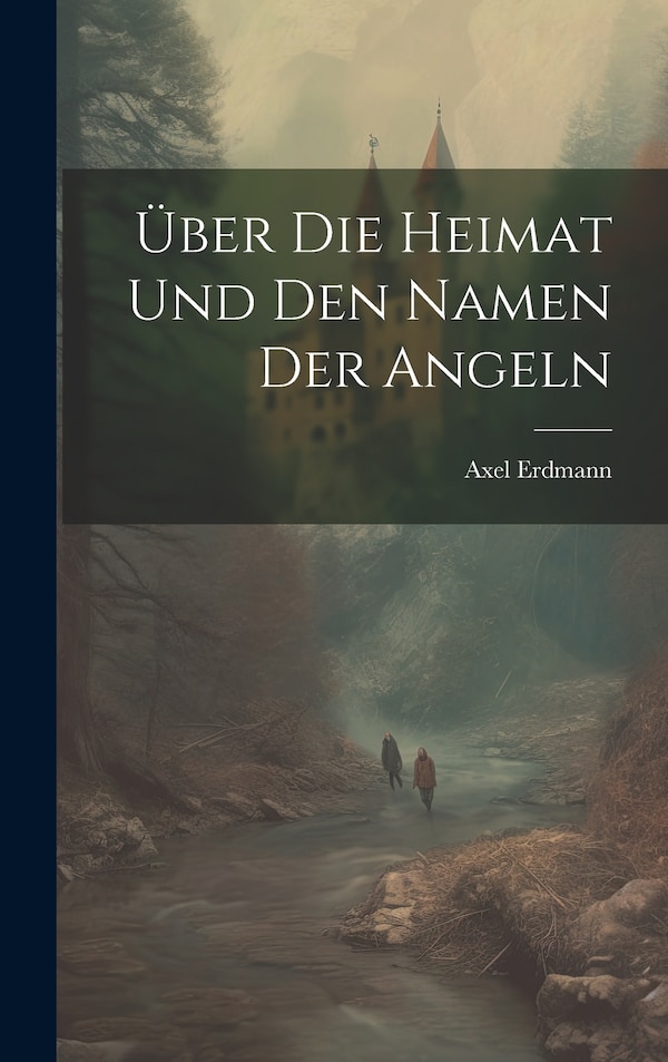 Über Die Heimat Und Den Namen Der Angeln by Axel Erdmann, Hardcover | Indigo Chapters