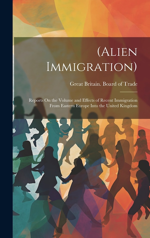 (Alien Immigration) by Great Britain Board Of Trade, Hardcover | Indigo Chapters