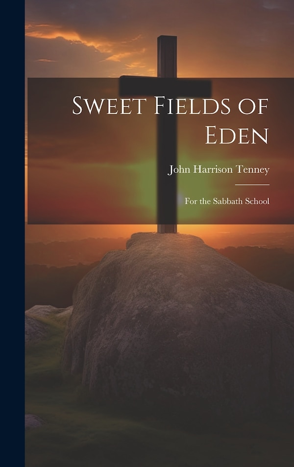Sweet Fields of Eden by John Harrison Tenney, Hardcover | Indigo Chapters