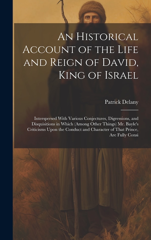An Historical Account of the Life and Reign of David King of Israel by Patrick Delany, Hardcover | Indigo Chapters