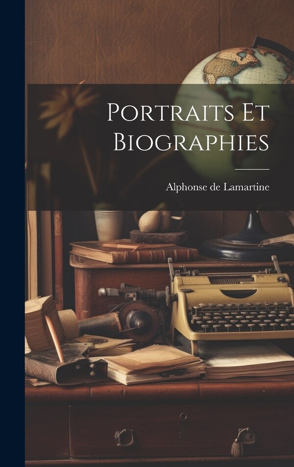 Portraits Et Biographies by Alphonse De Lamartine, Hardcover | Indigo Chapters